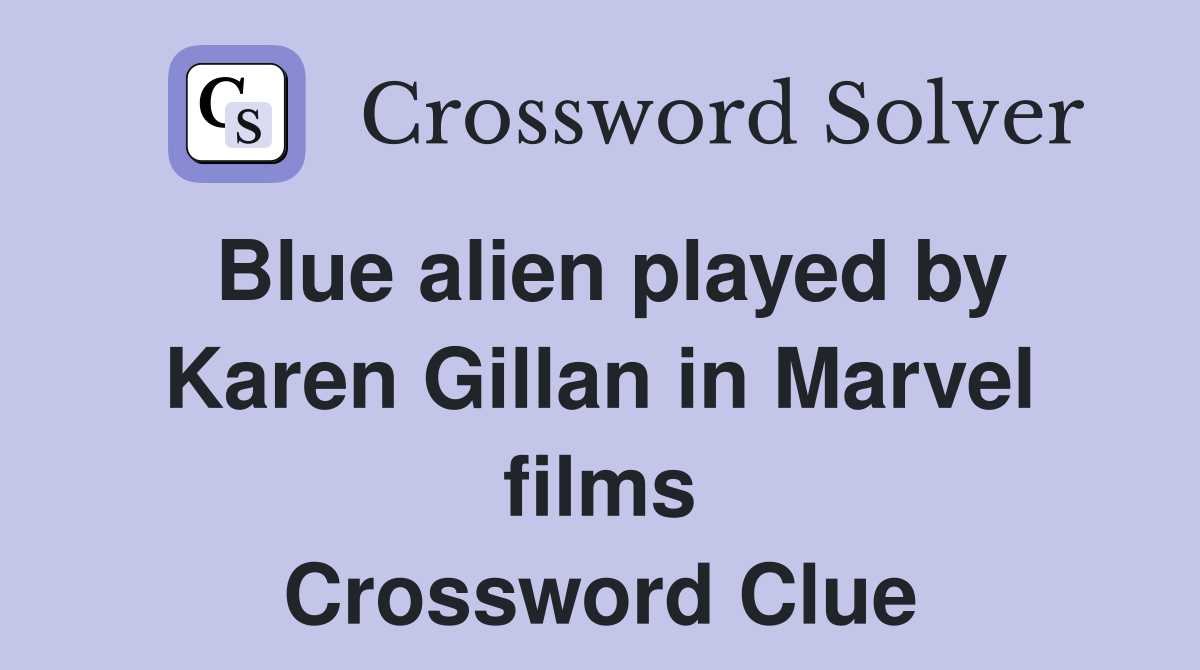 Blue alien played by Karen Gillan in Marvel films Crossword Clue